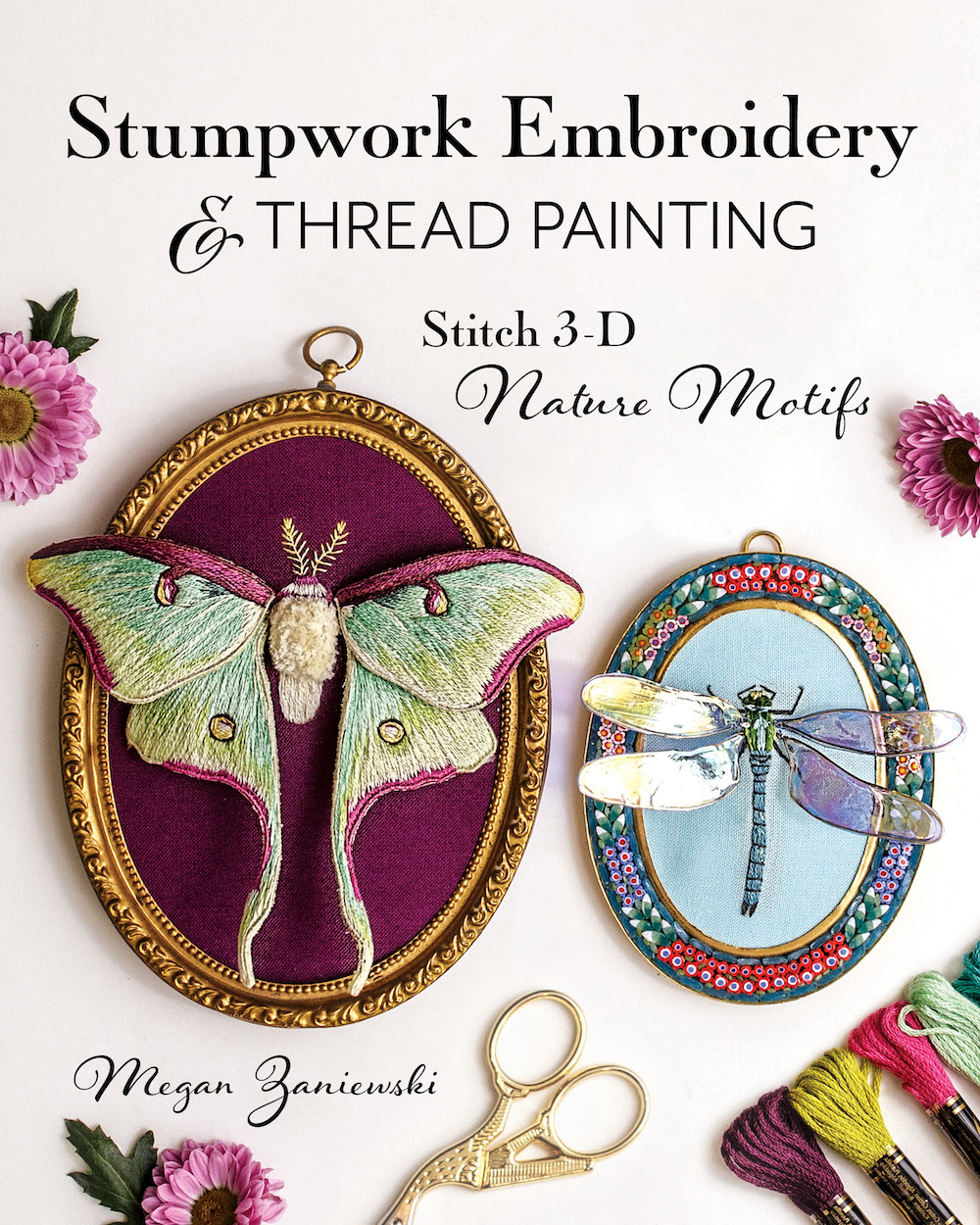 Stumpwork Embroidery and Thread Painting: Stitch 3D Nature Motifs by Megan Zaniewski